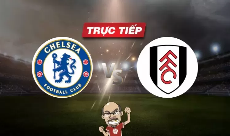 Trực tiếp bóng đá Chelsea vs Fulham, 19h30 ngày 13/01: Biến số khó đoán